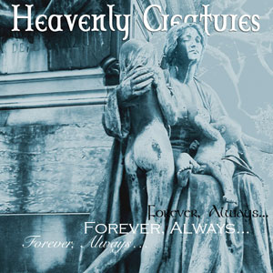Heavenly Creatures - Forever, Always